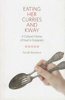 Eating Her Curries and Kway: A Cultural History of Food in Singapore