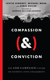 Compassion (&) Conviction: The and Campaign's Guide to Faithful Civic Engagement COMPASSION (&) CONVICTION [ Justin Giboney ]