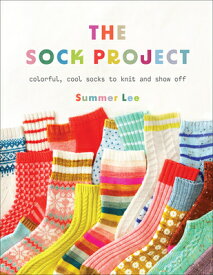 The Sock Project: Colorful, Cool Socks to Knit and Show Off SOCK PROJECT [ Summer Lee ]