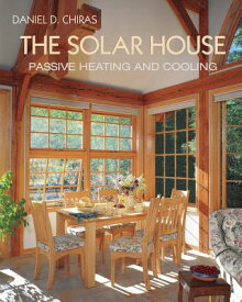 The Solar House: Passive Solar Heating and Cooling SOLAR HOUSE [ Daniel D. Chiras ]