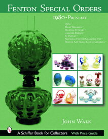Fenton Special Orders: 1980-Present. Qvc(tm); Mary Walrath(tm); Martha Stewart(tm); Cracker Barrel(t FENTON SPECIAL ORDERS （Schiffer Book for Collectors） [ John Walk ]