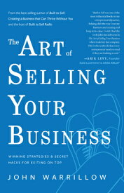 The Art of Selling Your Business: Winning Strategies & Secret Hacks for Exiting on Top ART OF SELLING YOUR BUSINESS [ John Warrillow ]