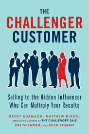 The Challenger Customer: Selling to the Hidden Influencer Who Can Multiply Your Results CHALLENGER CUSTOMER [ Brent Adamson ]