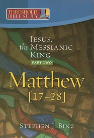 Jesus, the Messianic King--Part Two Matthew 17-28 JESUS THE MESSIANIC KING--PART （Threshold Bible Study） [ Steven J. Binz ]