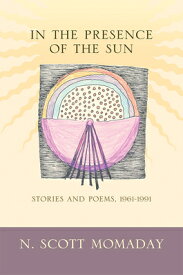 In the Presence of the Sun: Stories and Poems, 1961-1991 IN THE PRESENCE OF THE SUN [ N. Scott Momaday ]