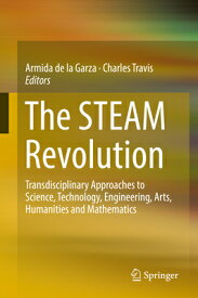 The Steam Revolution: Transdisciplinary Approaches to Science, Technology, Engineering, Arts, Humani STEAM REVOLUTION 2019/E [ Armida De La Garza ]