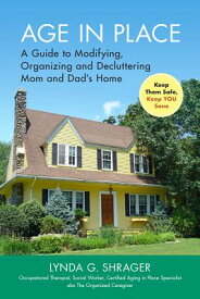 Age in Place: A Guide to Modifying, Organizing and Decluttering Mom and Dad's Home AGE IN PLACE [ Lynda Shrager Otr Msw ]