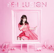 RE-ILLUSION (TVアニメ「ソード・オラトリア　ダンジョンに出会いを求めるのは間違っているだろうか外伝」オープニングテーマ) (アーティスト盤 CD＋DVD)