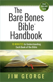 The Bare Bones Bible Handbook: 10 Minutes to Understanding Each Book of the Bible BARE BONES BIBLE HANDBK （Bare Bones Bible） [ Jim George ]