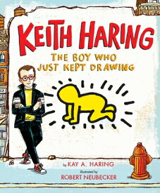 KEITH HARING:BOY WHO JUST KEPT DRAWING [ KAY/NEUBECKER HARING, ROBERT ]