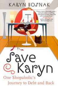 Save Karyn: One Shopaholic's Journey to Debt and Back SAVE KARYN [ Karyn Bosnak ]