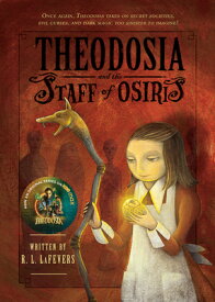 Theodosia and the Staff of Osiris THEODOSIA & THE STAFF OF OSIRI （Theodosia） [ R. L. Lafevers ]