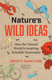 Nature's Wild Ideas: How the Natural World Is Inspiring Scientific Innovation NATURES WILD IDEAS [ Kristy Hamilton ]