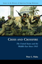 Crisis and Crossfire: The United States and the Middle East Since 1945 CRISIS & CROSSFIRE （Issues in the History of American Foreign Relations (Paperback)） [ Peter L. Hahn ]