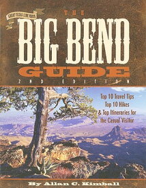 The Big Bend Guide: Top 10 Travel Tips, Top 10 Hikes & Top Itineraries for the Casual Visitor BIG BEND GD 2/E [ Allan C. Kimball ]