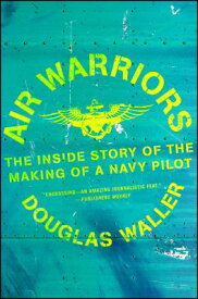 Air Warriors: The Inside Story of the Making of a Navy Pilot AIR WARRIORS [ Douglas Waller ]