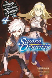 Is It Wrong to Try to Pick Up Girls in a Dungeon? on the Side: Sword Oratoria, Vol. 4 IS IT WRONG TO TRY TO PICK UP （Is It Wrong to Try to Pick Up Girls in a Dungeon? on the Side: Sword Oratoria） [ Fujino Omori ]