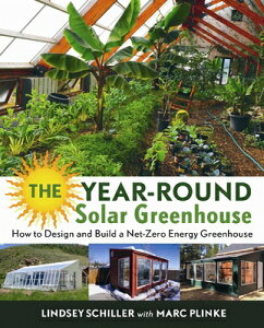 The Year-Round Solar Greenhouse: How to Design and Build a Net-Zero Energy Greenhouse YEAR-ROUND SOLAR GREENHOUSE [ Lindsey Schiller ]