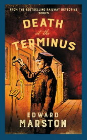 Death at the Terminus: The Bestselling Victorian Mystery Series DEATH AT THE TERMINUS （Railway Detective） [ Edward Marston ]
