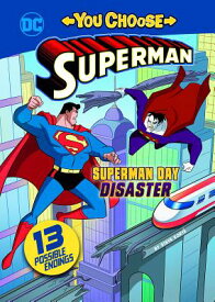 Superman Day Disaster SUPERMAN DAY DISASTER （You Choose Stories: Superman） [ Steve Korte ]