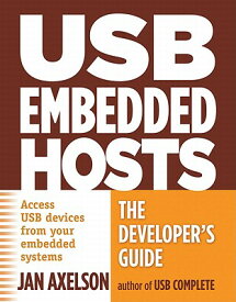 USB Embedded Hosts: The Developer's Guide USB EMBEDDED HOSTS [ Jan Axelson ]