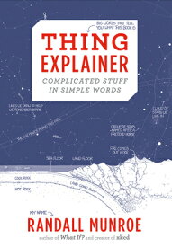Thing Explainer: Complicated Stuff in Simple Words THING EXPLAINER [ Randall Munroe ]