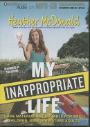 My Inappropriate Life: Some Material Not Suitable for Small Children, Nuns, or Mature Adults