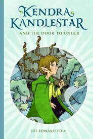 Kendra Kandlestar and the Door to Unger: Book 2 KENDRA KANDLESTAR & THE DOOR T （Kendra Kandlestar） [ Lee Edward Fodi ]