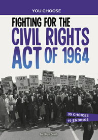 Fighting for the Civil Rights Act of 1964: A History Seeking Adventure FIGHTING FOR THE CIVIL RIGHTS （You Choose: Seeking History） [ Elliott Smith ]