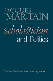 Scholasticism and Politics SCHOLASTICISM & POLITICS [ Jacques Maritain ]