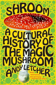 Shroom: A Cultural History of the Magic Mushroom SHROOM [ Andy Letcher ]