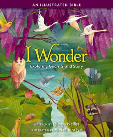 I Wonder: Exploring God's Grand Story: An Illustrated Bible I WONDER EXPLORING GODS GRAND [ Glenys Nellist ]