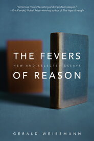 The Fevers of Reason: New and Selected Essays FEVERS OF REASON [ Gerald Weissmann ]