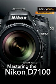 Mastering the Nikon D7100 MASTERING THE NIKON D7100 （The Mastering Camera Guide） [ Darrell Young ]