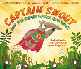 Captain Snout and the Super Power Questions: How to Calm Anxiety and Conquer Automatic Negative Thou CAPTAIN SNOUT & THE SUPER POWE [ Daniel Amen ]