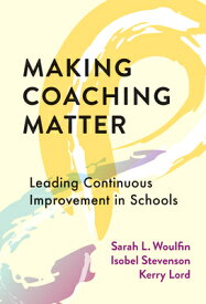 Making Coaching Matter: Leading Continuous Improvement in Schools MAKING COACHING MATTER [ Sarah L. Woulfin ]