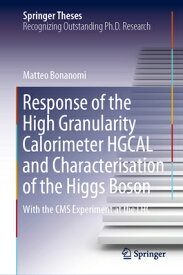 Response of the High Granularity Calorimeter Hgcal and Characterisation of the Higgs Boson: With the RESPONSE OF THE HIGH GRANULARI （Springer Theses） [ Matteo Bonanomi ]