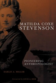 Matilda Coxe Stevenson: Pioneering Anthropologist MATILDA COXE STEVENSON [ Darlis A. Miller ]