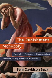 The Punishment Monopoly: Tales of My Ancestors, Dispossession, and the Building of the United States PUNISHMENT MONOPOLY [ Pem Davidson Buck ]