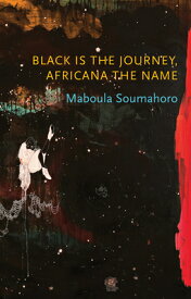 Black Is the Journey, Africana the Name BLACK IS THE JOURNEY AFRICANA （Critical South） [ Maboula Soumahoro ]