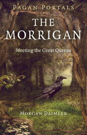Pagan Portals - The Morrigan: Meeting the Great Queens PAGAN PORTALS - THE MORRIGAN [ Morgan Daimler ]