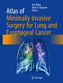 Atlas of Minimally Invasive Surgery for Lung and Esophageal Cancer ATLAS OF MINIMALLY INVASIVE SU [ Jun Wang ]