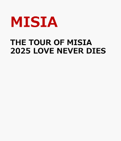 THE TOUR OF MISIA 2025 LOVE NEVER DIES [ MISIA ]