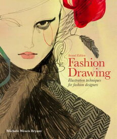 Fashion Drawing, Second Edition: Illustration Techniques for Fashion Designers (Perfect Book for Fas FASHION DRAWING 2ND /E 2/E [ Michele Wesen Bryant ]