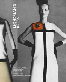 Mondrian's Dress: Yves Saint Laurent, Piet Mondrian, and Pop Art MONDRIANS DRESS [ Nancy J. Troy ]