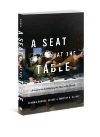 A Seat at the Table: A Generation Reimagining Its Place in the Church SEAT AT THE TABLE [ Shawna Songer Gaines ]