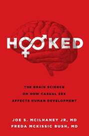Hooked: The Brain Science on How Casual Sex Affects Human Development HOOKED [ Joe S. McIlhaney Jr ]