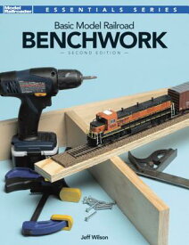 Basic Model Railroad Benchwork, 2nd Edition BASIC MODEL RAILROAD BENCHWORK （Essentials） [ Jeff Wilson ]