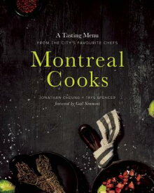 Montreal Cooks: A Tasting Menu from the City's Leading Chefs MONTREAL COOKS [ Jonathan Cheung ]