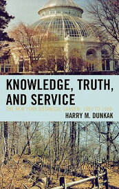 Knowledge, Truth and Service, the New York Botanical Garden, 1891 to 1980 KNOWLEDGE TRUTH & SERVICE THE [ Harry M. Dunkak ]